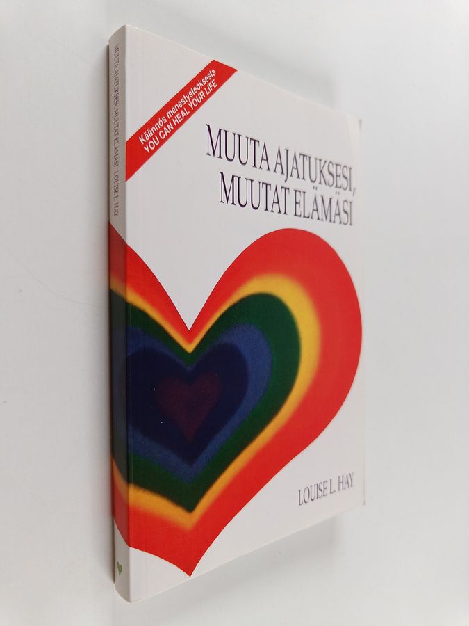 Louise L. Hay : Muuta ajatuksesi, muutat elämäsi