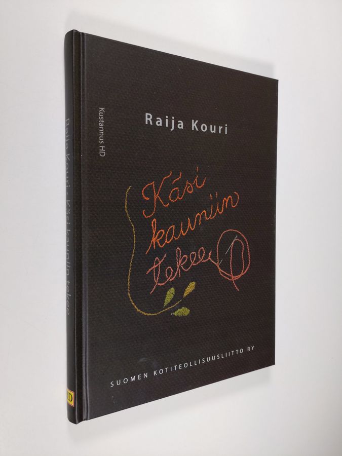 Raija Kouri : Käsi kauniin tekee : Suomen kotiteollisuusliitto ry:n vaiheita 1929-2009