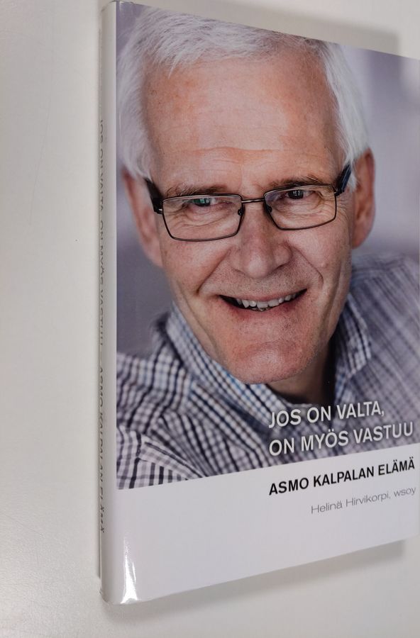 Asmo Kalpala : Jos on valta, on myös vastuu : Asmo Kalpalan elämä