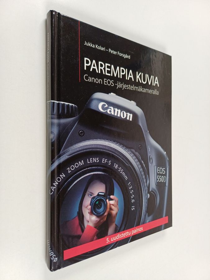 Jukka Kolari : Parempia kuvia Canon EOS -järjestelmäkameralla
