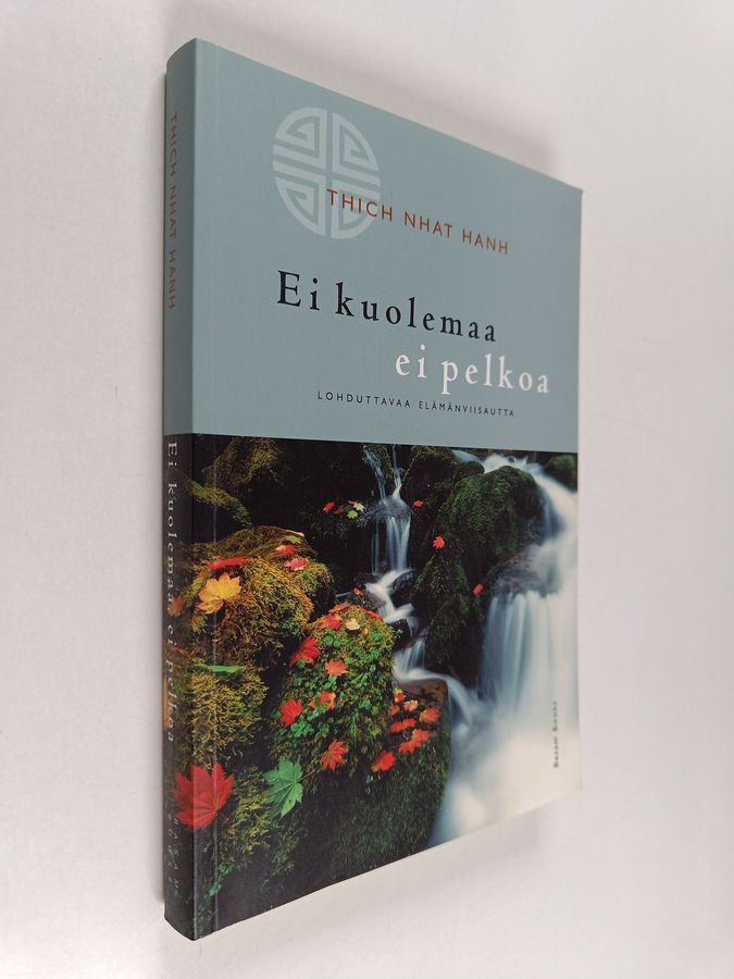 Thich Nhat Hanh : Ei kuolemaa, ei pelkoa : lohduttavaa elämänviisautta