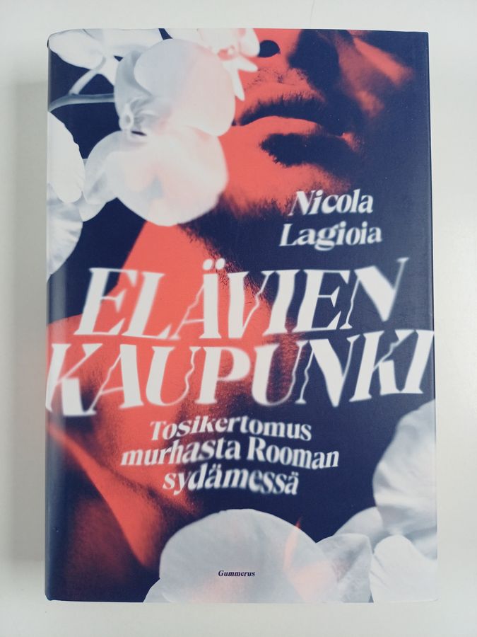 Nicola Lagioia : Elävien kaupunki : tosikertomus murhasta Rooman sydämessä