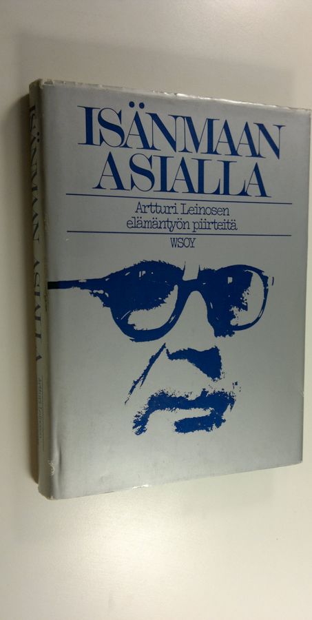 Isänmaan asialla : Artturi Leinosen elämäntyön piirteitä
