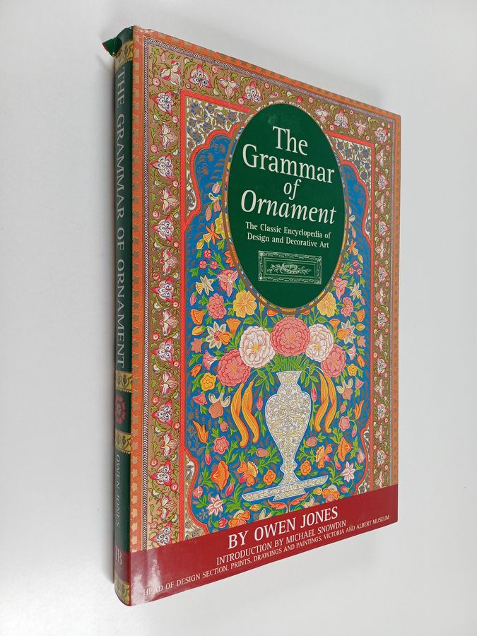 Owen Jones : The grammar of ornament : The Classic encyclopedia of design and decorative art