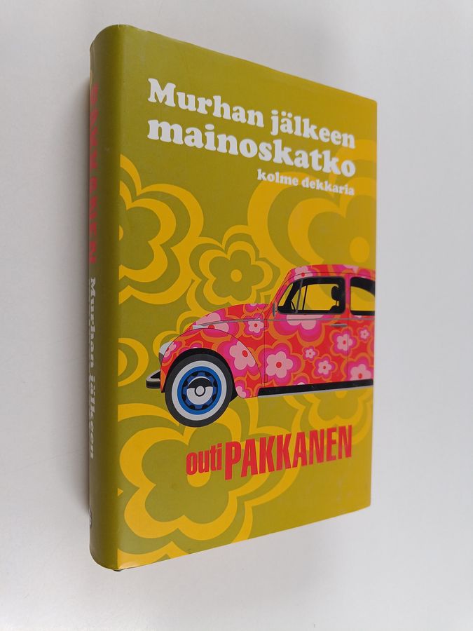 Outi Pakkanen : Murhan jälkeen mainoskatko : kolme dekkaria :  Murhan jälkeen mainoskatko ; Maanantaihin on paljon matkaa ; Kiinalainen aamutakki