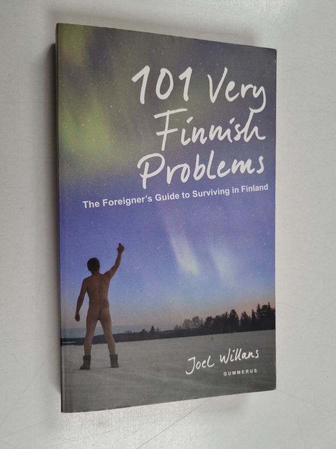 Joel Willans : 101 Very Finnish Problems the Foreigner's Guide to Surviving in Finland