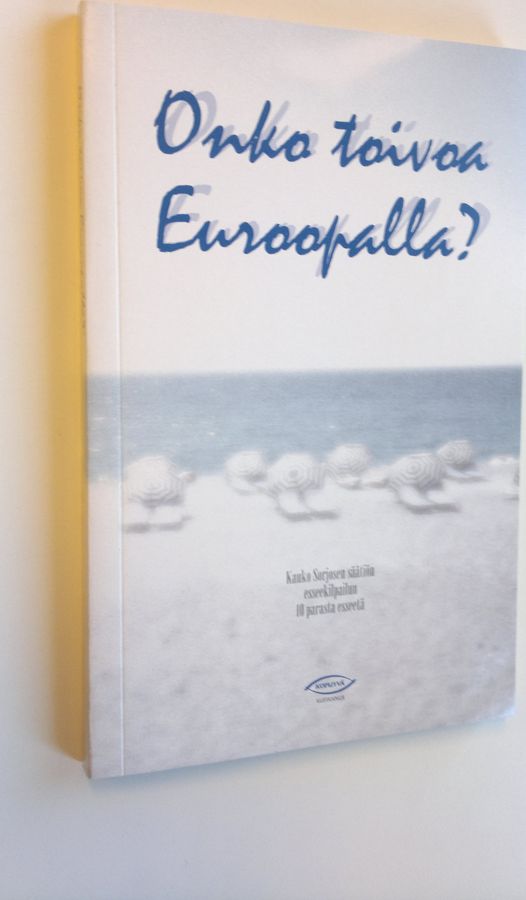 Onko toivoa Euroopalla : Kauko Sorjosen säätiön esseekilpailun 10 parasta esseetä