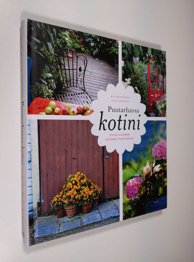Mia Grönstrand : Puutarhassa kotini : Etelä-Suomen avoimet puutarhat