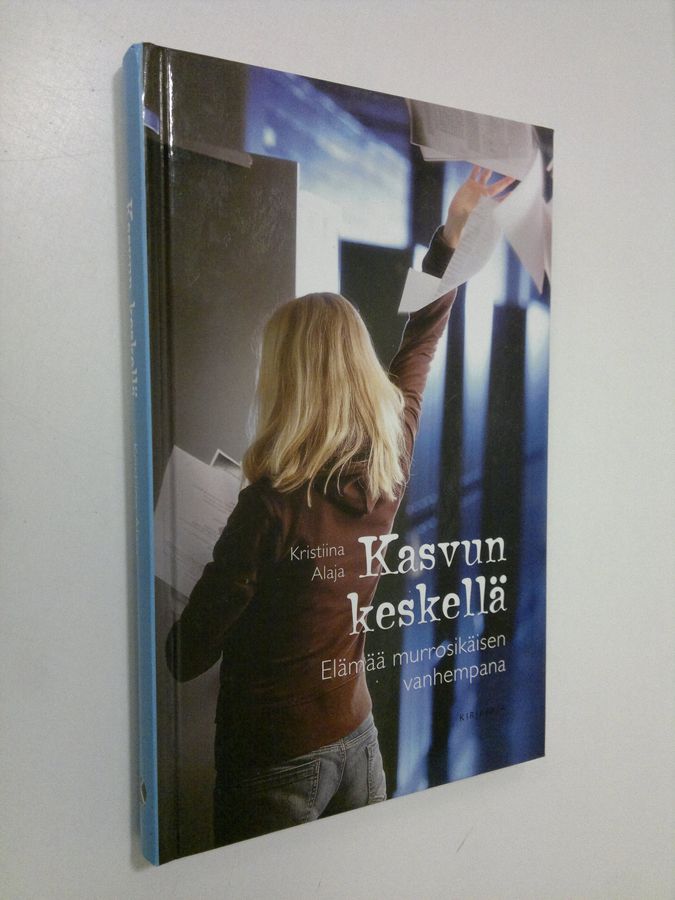 Kristiina Alaja : Kasvun keskellä : elämää murrosikäisen vanhempana