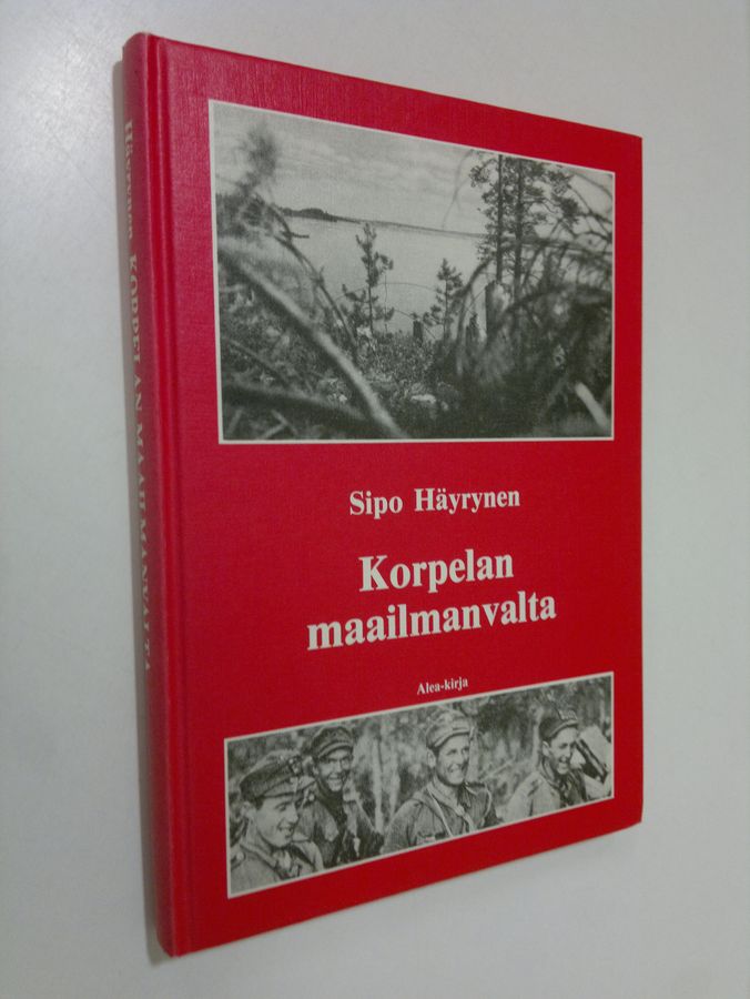 Sipo Häyrynen : Korpelan maailmanvalta : sissisotaa ja sotatoimia taistelussa Stalinin - Rooseveltin - Hitlerin uusjakoa vastaan