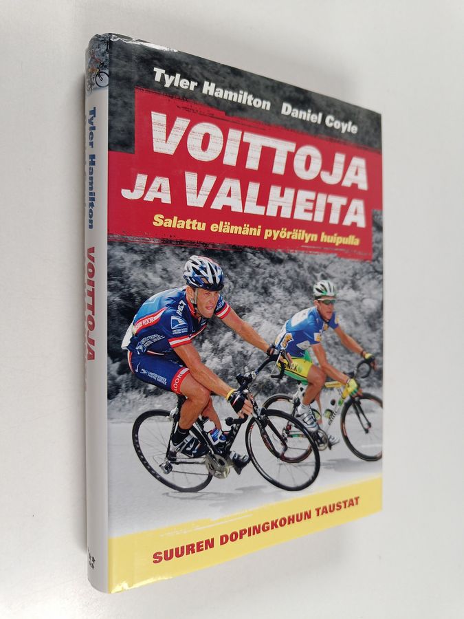 Tyler Hamilton : Voittoja ja valheita : Salattu elämäni pyöräilyn huipulla - Suuren dopingkohun taustat