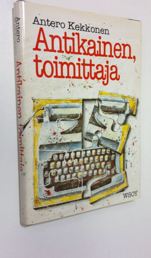 Antero Kekkonen : Antikainen, toimittaja : surumielinen kertomus kahdesta viikosta 1970-luvun kaupungissa, sanomalehdestä ja ihmisistä, joita ei ole olemassa