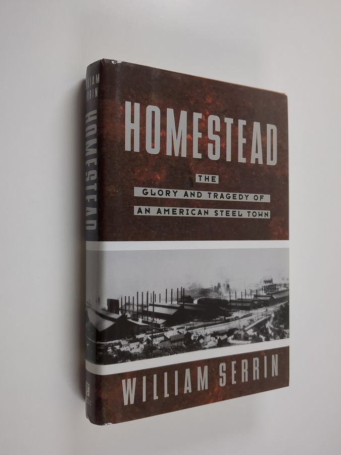 Homestead - The Glory and Tragedy of an American Steel Town