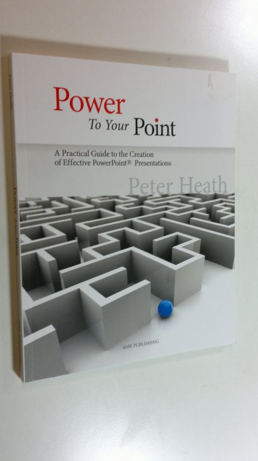 Peter Heath : Power to your Point : a practical guide to the creation of effective PowerPoint presentations