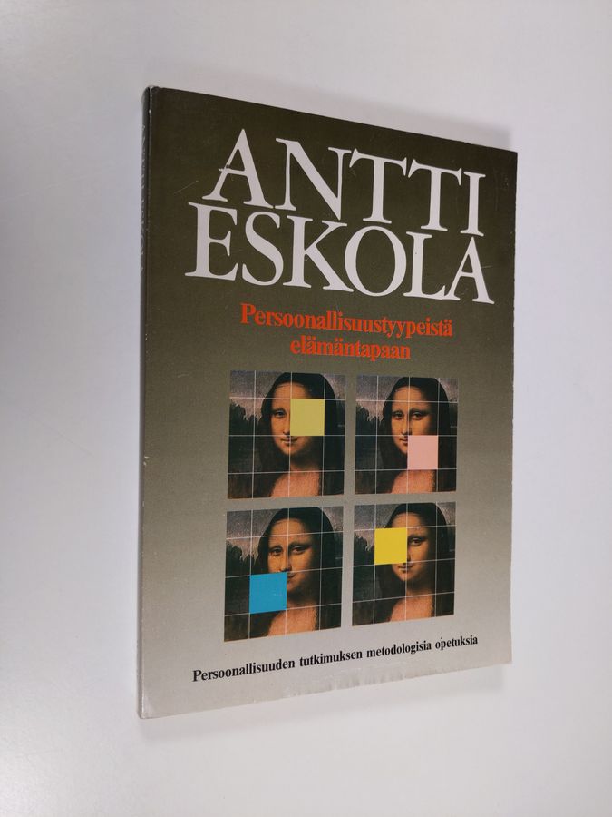 Antti Eskola : Persoonallisuustyypeistä elämäntapaan : persoonallisuuden tutkimuksen metodologisia opetuksia