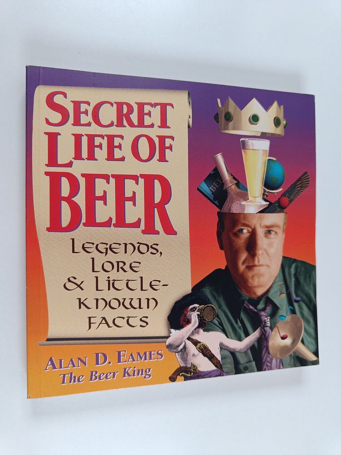 Secret Life of Beer - Legends, Lore & Little-known Facts