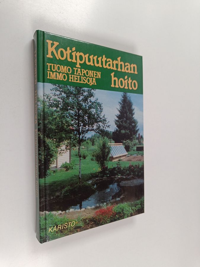 Tuomo Taponen & Immo Helisoja : Kotipuutarhan hoito : oikeat hoito-ohjeet vuodenaikojen mukaan