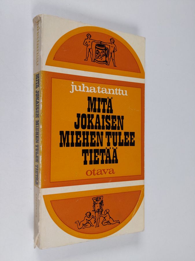 Juha Tanttu : Mitä jokaisen miehen tulee tietää - ainakin muutamista asioista