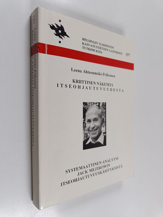 Leena Ahteenmäki-Pelkonen : Kriittinen näkemys itseohjautuvuudesta : Systemaattinen analyysi Jack Mezirowin itseohjautuvuuskäsityksistä