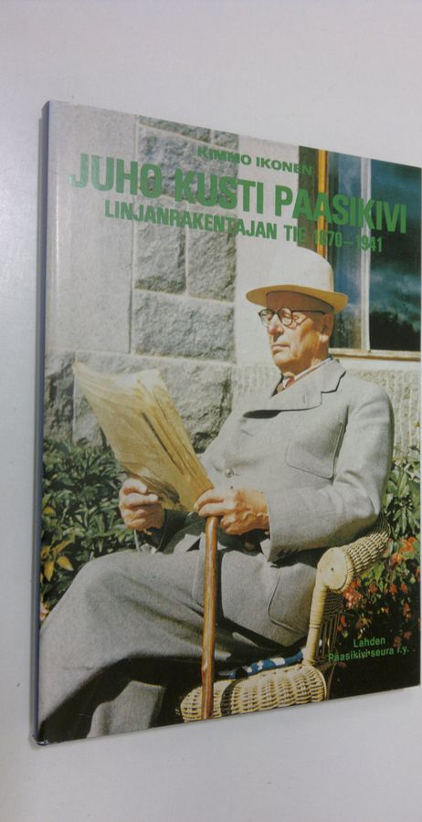 Kimmo Ikonen : Juho Kusti Paasikivi : linjanrakentajan tie 1870-1941