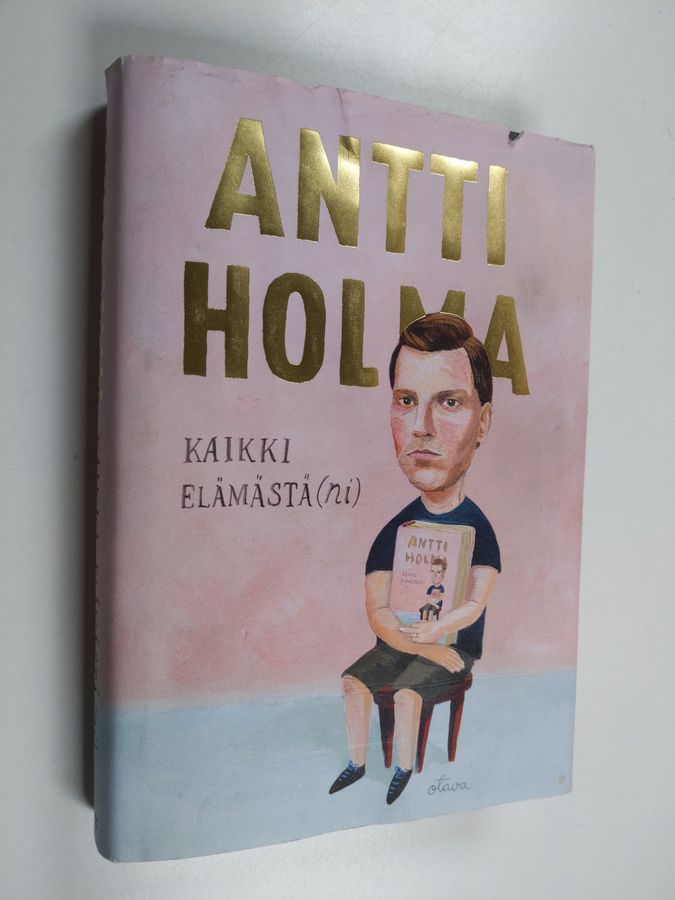 Antti Holma : Kaikki elämästä(ni)