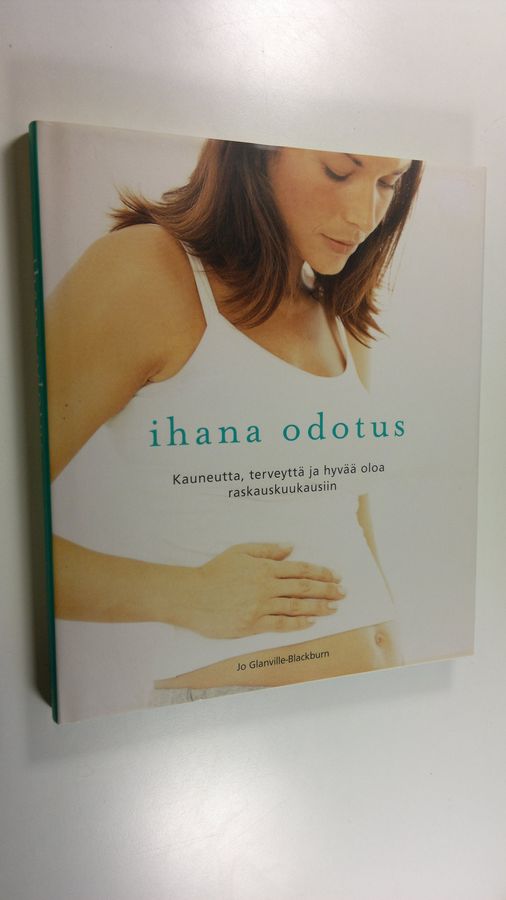 Jo Glanville-Blackburn : Ihana odotus : kauneutta, terveyttä ja hyvää oloa raskauskuukausiin