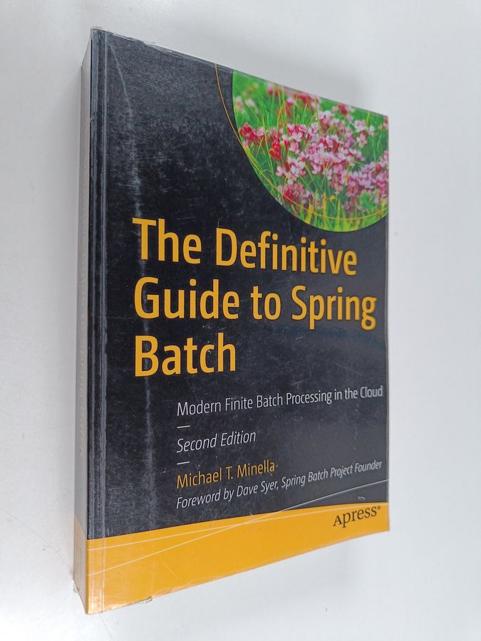 The Definitive Guide to Spring Batch - Modern Finite Batch Processing in the Cloud