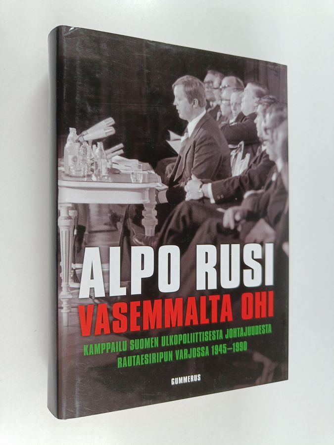 Alpo M. Rusi : Vasemmalta ohi : kamppailu Suomen ulkopoliittisesta johtajuudesta rautaesiripun varjossa 1945-1990