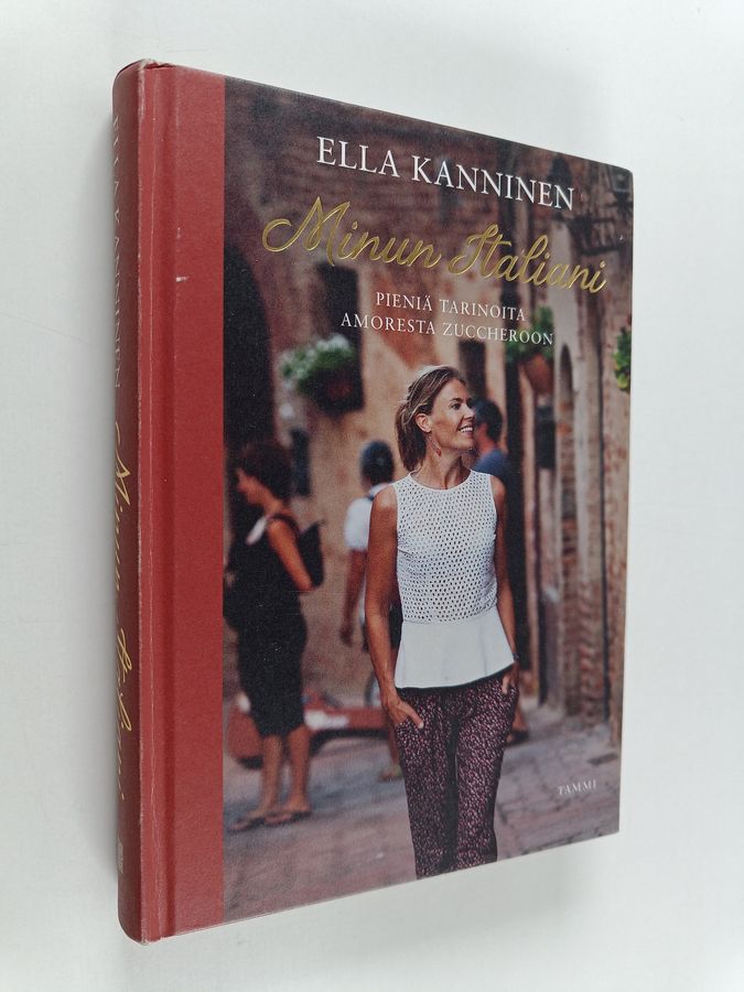Ella Kanninen : Minun Italiani : pieniä tarinoita amoresta zuccheroon