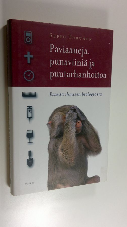 Seppo Turunen : Paviaaneja, punaviiniä ja puutarhanhoitoa : esseitä ihmisen biologiasta