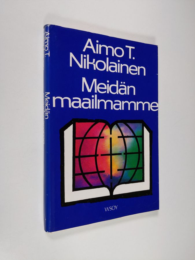 Aimo T. Nikolainen : Meidän maailmamme : Raamatun alkulukujen selitys henkilökohtaisin lisäyksin