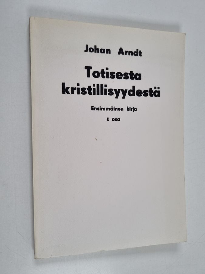 Johan Arndtin Ensimmäinen kirja Totisesta kristillisyydestä, 1 osa