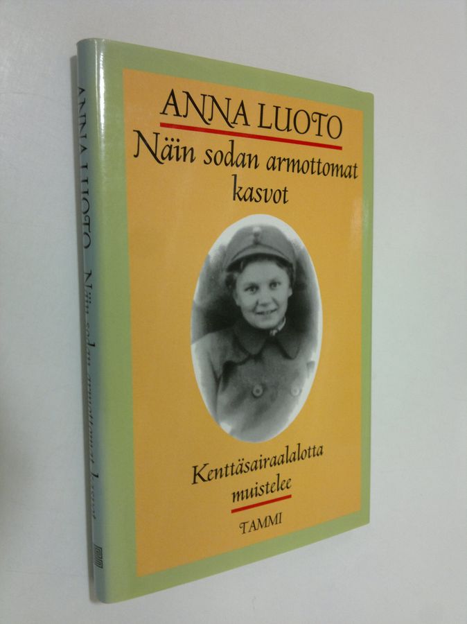 Anna Luoto : Näin sodan armottomat kasvot : kenttäsairaalalotta muistelee
