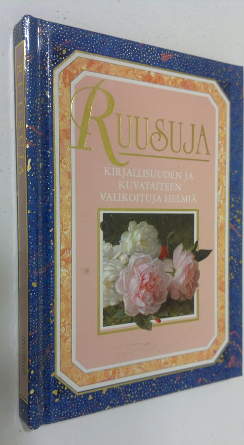Helen Exley : Ruusuja : kirjallisuuden ja kuvataiteen valikoituja helmiä