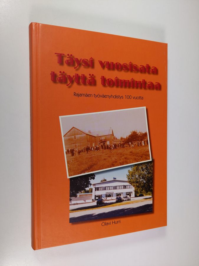 Olavi Hurri : Täysi vuosisata täyttä toimintaa : Rajamäen työväenyhdistys 100 vuotta
