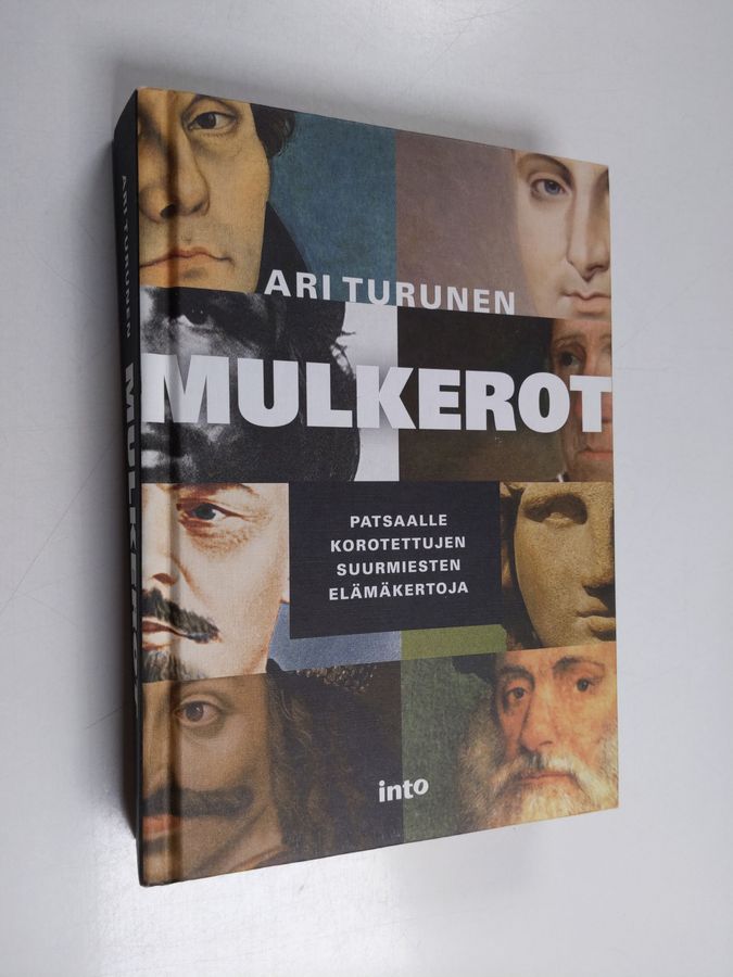 Ari Turunen : Mulkerot : patsaalle korotettujen suurmiesten elämäkertoja