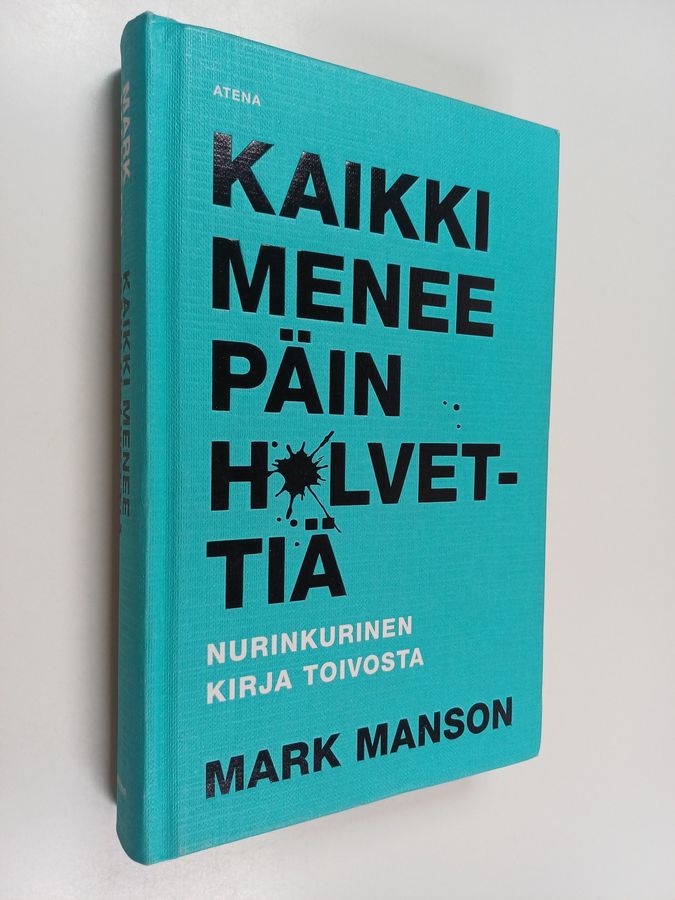 Mark Manson : Kaikki menee päin h*lvettiä : nurinkurinen kirja toivosta