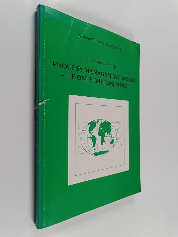 Process management works, if only implemented : reassuring experiences of global, technology-intensive companies from a Finnish perspective