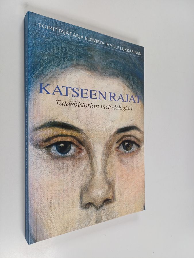 Ville Lukkarinen & Arja Elovirta : Katseen rajat : taidehistorian metodologiaa