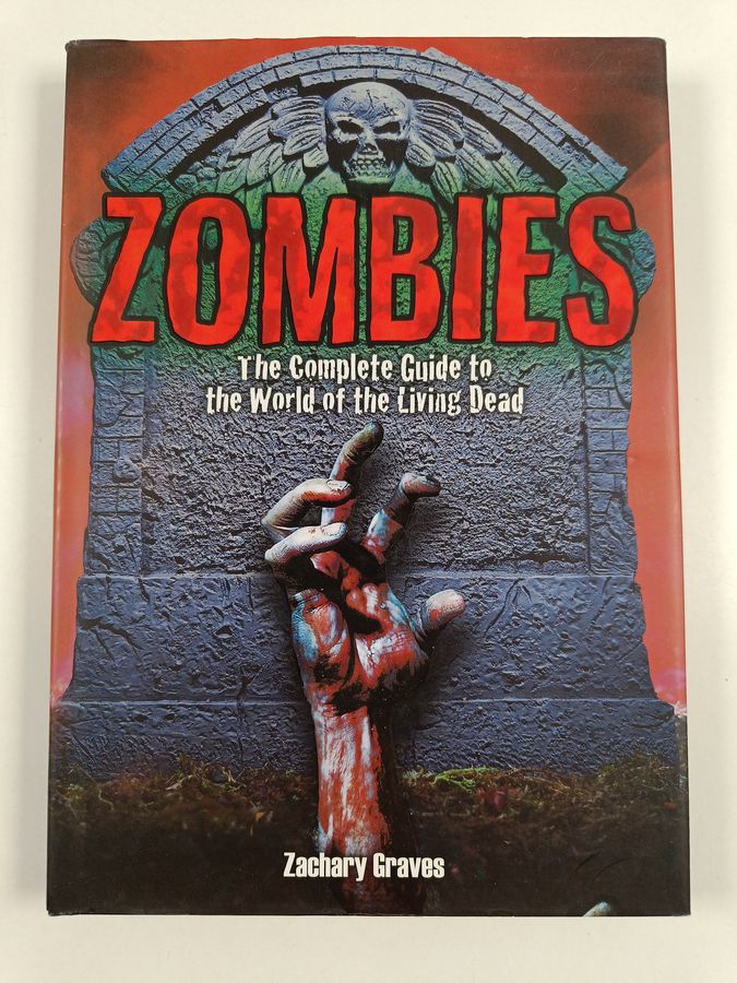 Zachary Graves : Zombies : the complete guide to the world of the living dead - complete guide to the world of the living dead