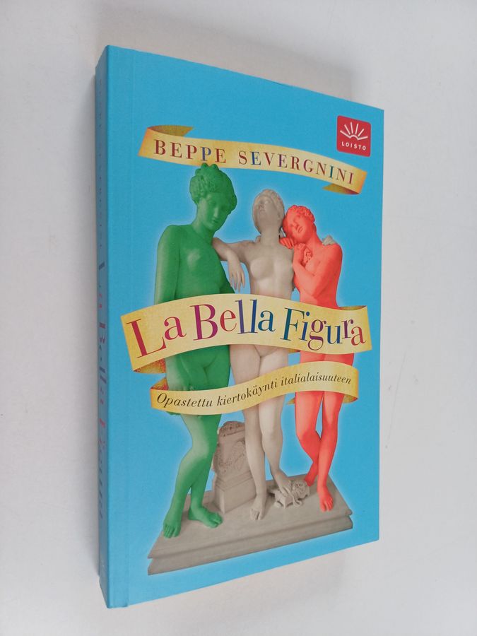 Beppe Severgnini : La bella figura : opastettu kiertokäynti italialaisuuteen
