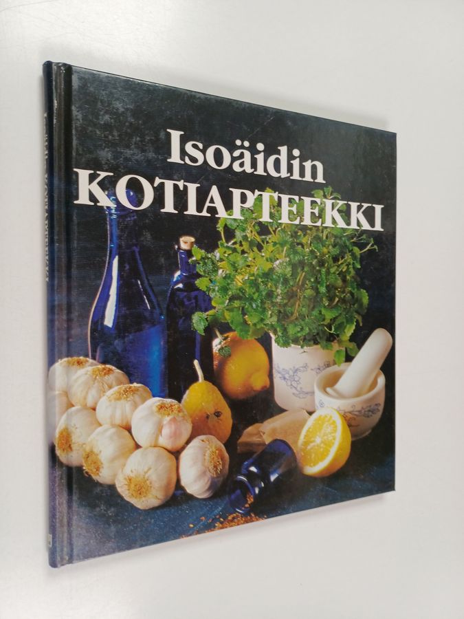 Isoäidin kotiapteekki : vanhat konstit pätevät tänäänkin