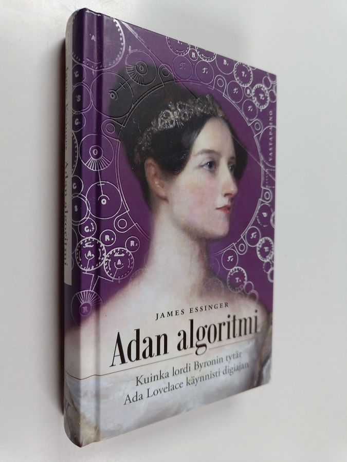James Essinger : Adan algoritmi ; kuinka lordi Byronin tytär Ada Lovelace käynnisti digiajan