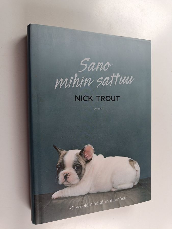 Nick Trout : Sano mihin sattuu : päivä eläinlääkärin elämästä