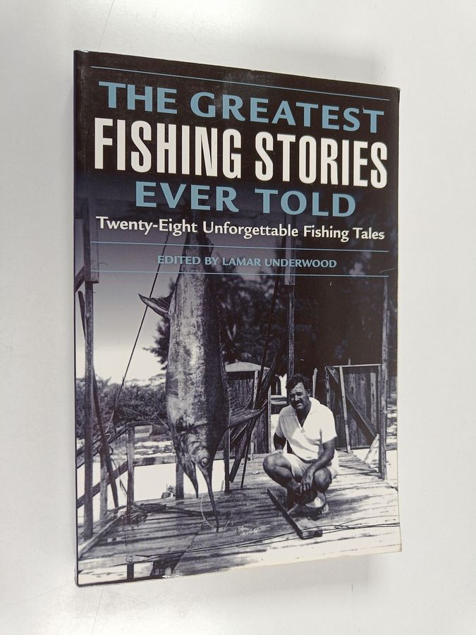The Greatest Fishing Stories Ever Told - Twenty-Eight Unforgettable Fishing Tales