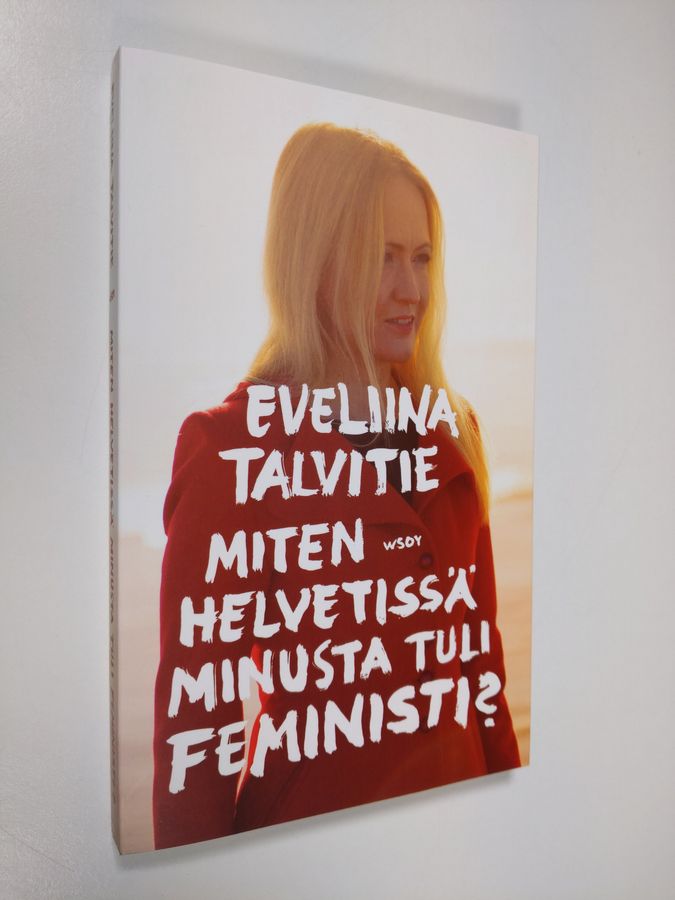 Eveliina Talvitie : Miten helvetissä minusta tuli feministi?