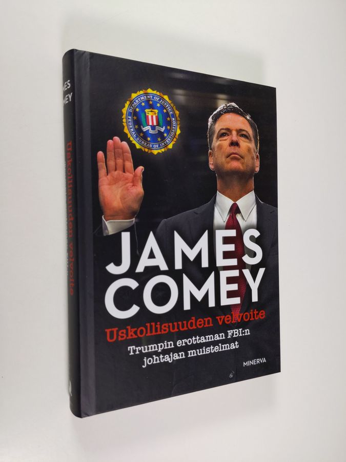 James Comey : Uskollisuuden velvoite : Trumpin erottaman FBI:n johtajan muistelmat