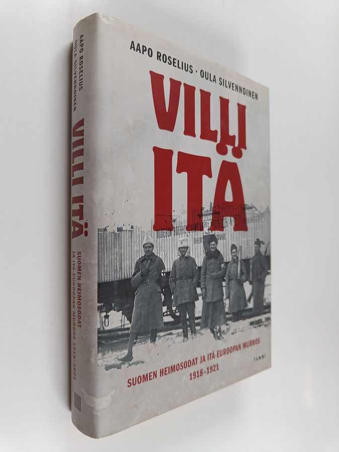 Aapo Roselius : Villi itä : Suomen heimosodat ja Itä-Euroopan murros 1918-1921