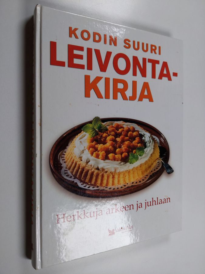 Kodin suuri leivontakirja : herkkuja arkeen ja juhlaan