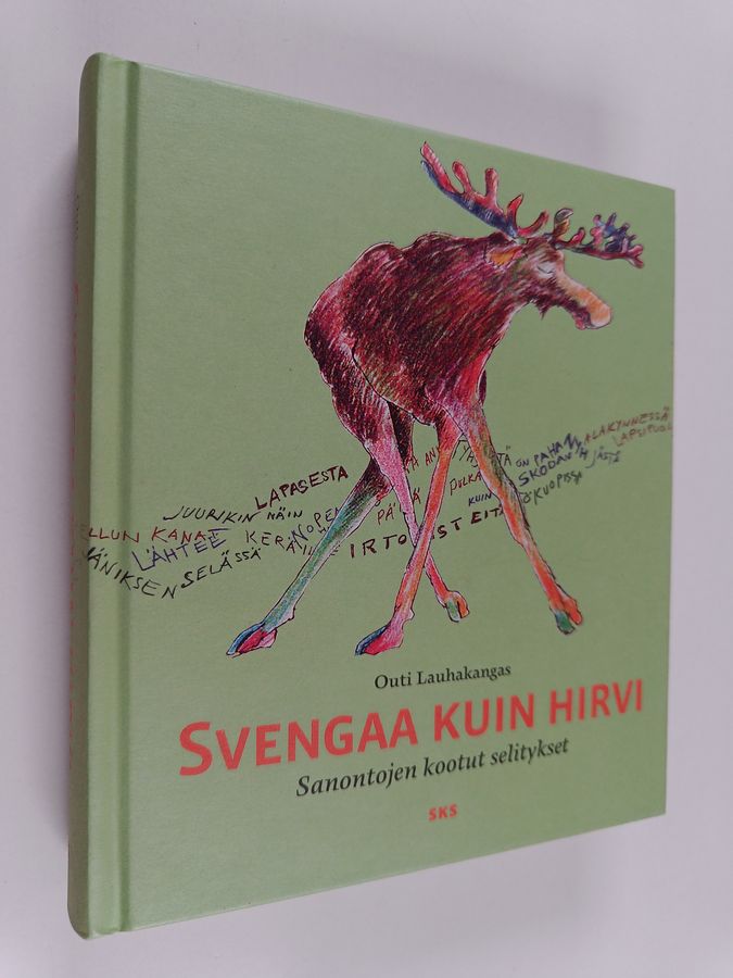 Outi Lauhakangas : Svengaa kuin hirvi : sanontojen kootut selitykset